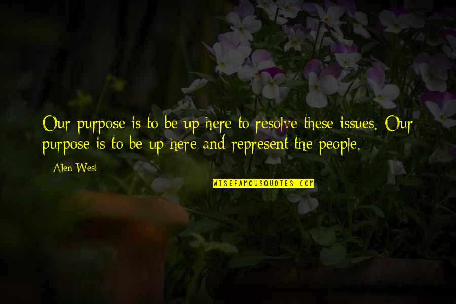 Maneerat Sricharoon Quotes By Allen West: Our purpose is to be up here to Maneerat Sricharoon Quotes By Allen West: Our purpose is to be up here to