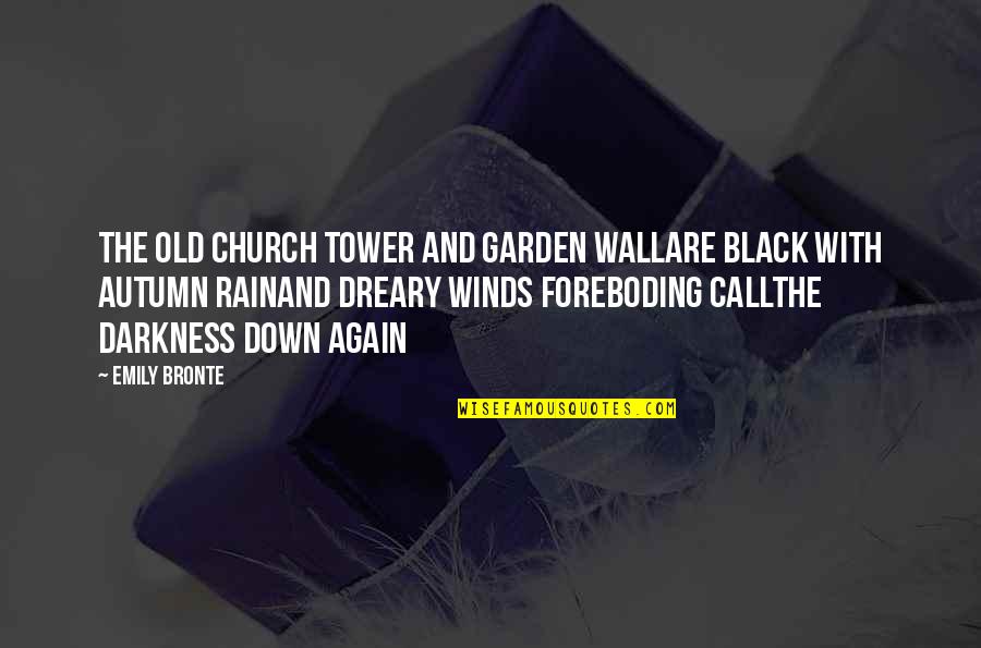Maneerat Sricharoon Quotes By Emily Bronte: The old church tower and garden wallAre black Maneerat Sricharoon Quotes By Emily Bronte: The old church tower and garden wallAre black