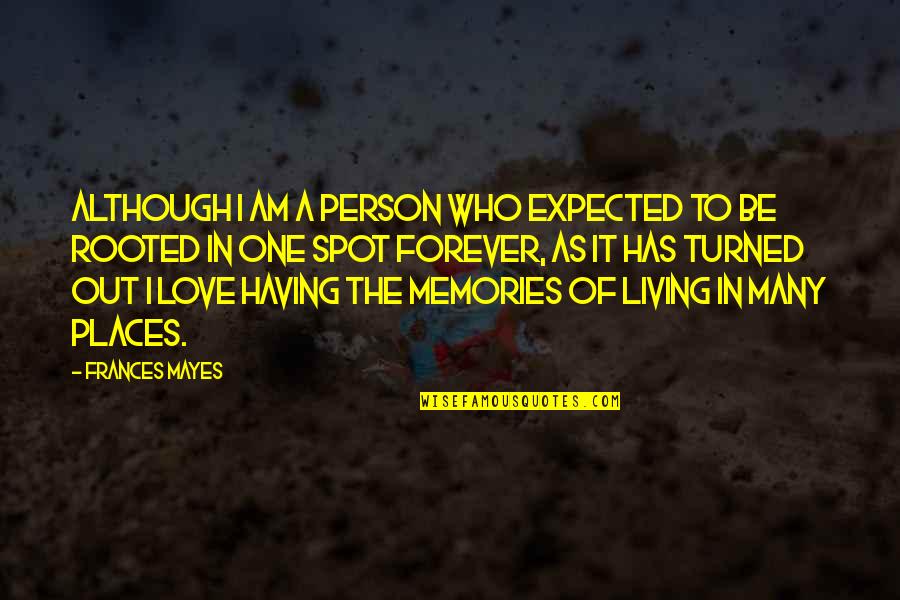Maneesh Sethi Quotes By Frances Mayes: Although I am a person who expected to