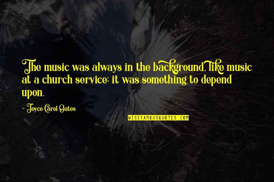 Maneesh Sethi Quotes By Joyce Carol Oates: The music was always in the background, like Maneesh Sethi Quotes By Joyce Carol Oates: The music was always in the background, like