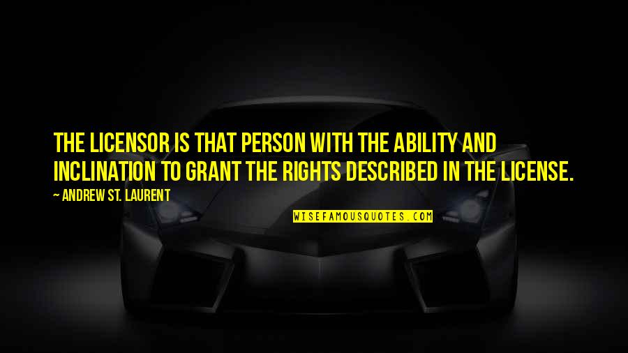 Manegarm Band Quotes By Andrew St. Laurent: The Licensor is that person with the ability Manegarm Band Quotes By Andrew St. Laurent: The Licensor is that person with the ability
