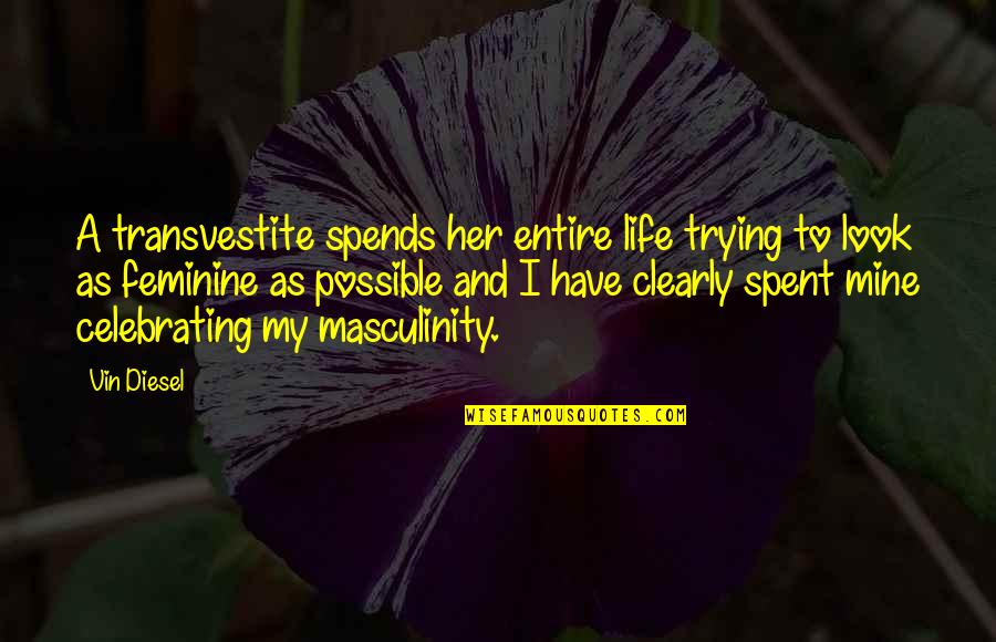 Manegarm Band Quotes By Vin Diesel: A transvestite spends her entire life trying to Manegarm Band Quotes By Vin Diesel: A transvestite spends her entire life trying to