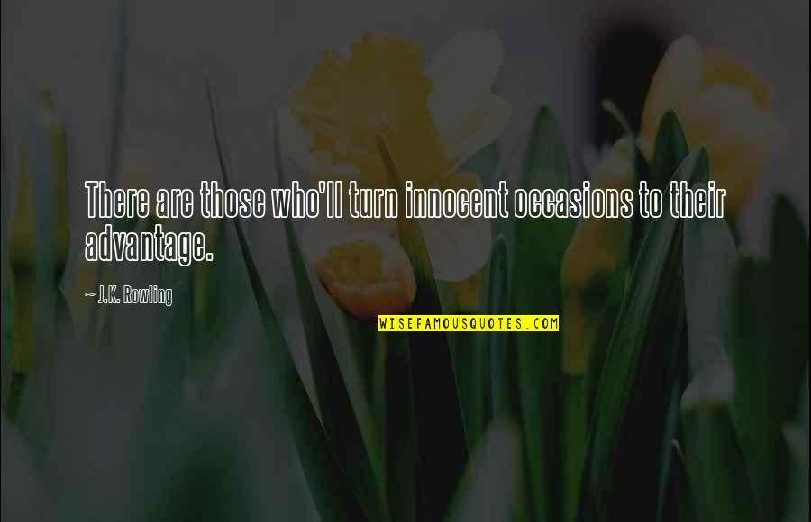 Maneiras De Aprender Quotes By J.K. Rowling: There are those who'll turn innocent occasions to