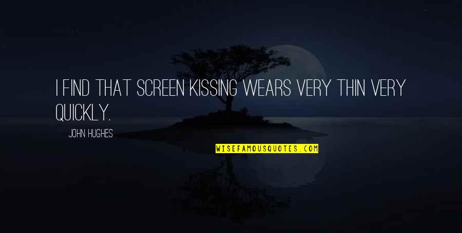 Maneiras De Estudar Quotes By John Hughes: I find that screen kissing wears very thin Maneiras De Estudar Quotes By John Hughes: I find that screen kissing wears very thin