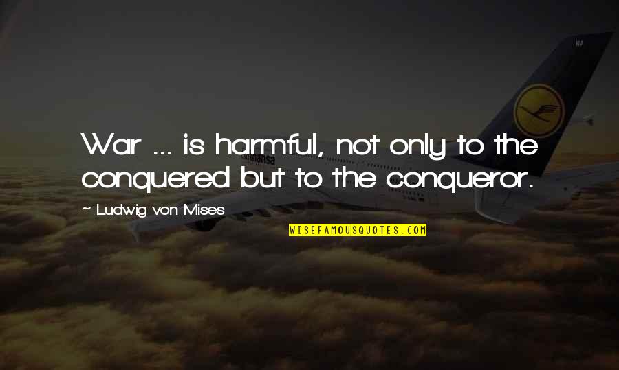 Maneiras De Estudar Quotes By Ludwig Von Mises: War ... is harmful, not only to the Maneiras De Estudar Quotes By Ludwig Von Mises: War ... is harmful, not only to the