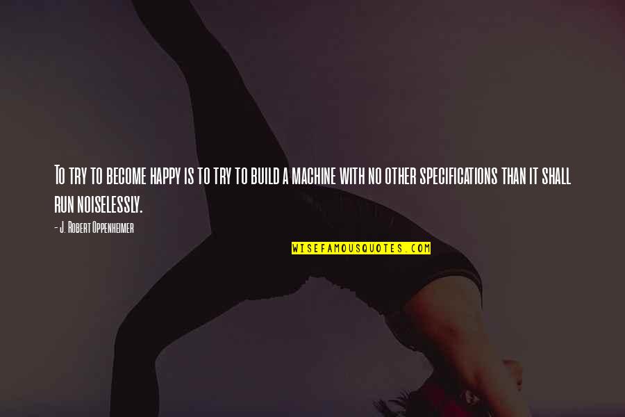 Manejadora Quotes By J. Robert Oppenheimer: To try to become happy is to try Manejadora Quotes By J. Robert Oppenheimer: To try to become happy is to try