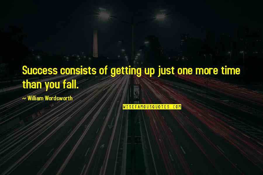 Manejadora Quotes By William Wordsworth: Success consists of getting up just one more