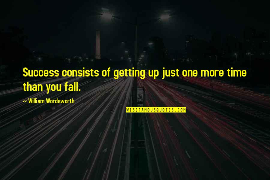 Manejadora Quotes By William Wordsworth: Success consists of getting up just one more Manejadora Quotes By William Wordsworth: Success consists of getting up just one more