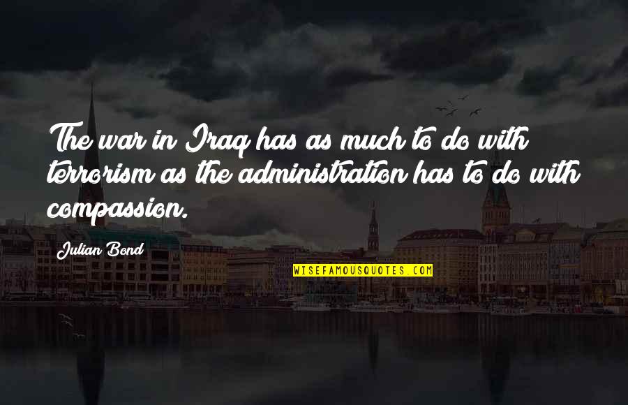 Manejwala Aafaq Quotes By Julian Bond: The war in Iraq has as much to Manejwala Aafaq Quotes By Julian Bond: The war in Iraq has as much to