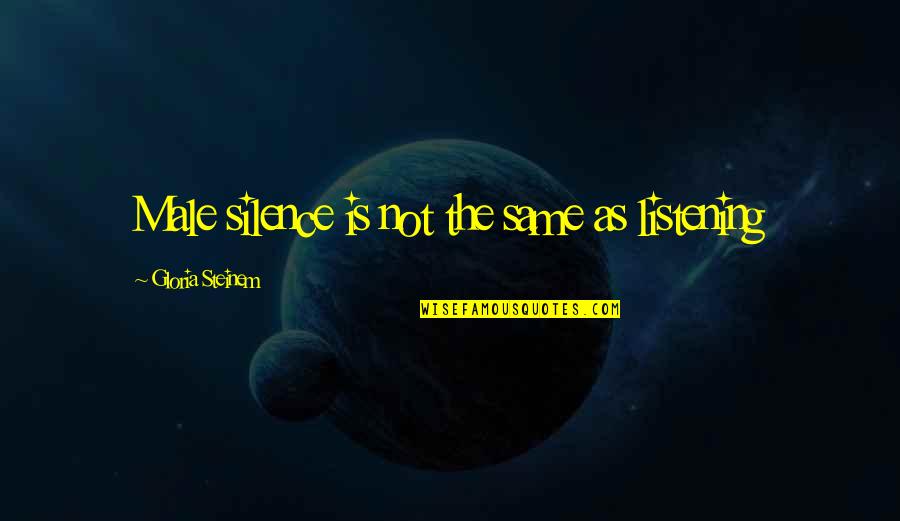 Maneki Neko Cats Quotes By Gloria Steinem: Male silence is not the same as listening Maneki Neko Cats Quotes By Gloria Steinem: Male silence is not the same as listening