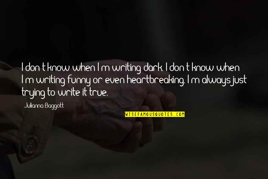 Maneki Neko Falls Quotes By Julianna Baggott: I don't know when I'm writing dark. I Maneki Neko Falls Quotes By Julianna Baggott: I don't know when I'm writing dark. I