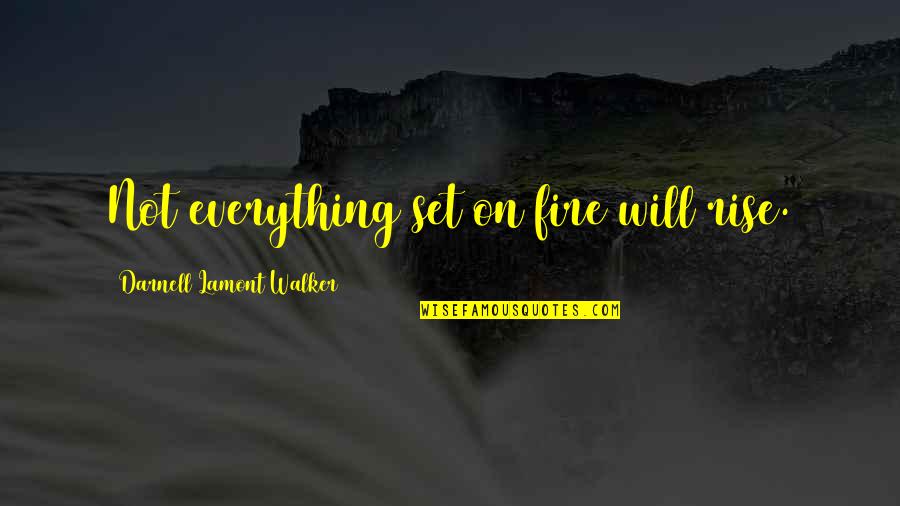 Maneki Quotes By Darnell Lamont Walker: Not everything set on fire will rise. Maneki Quotes By Darnell Lamont Walker: Not everything set on fire will rise.