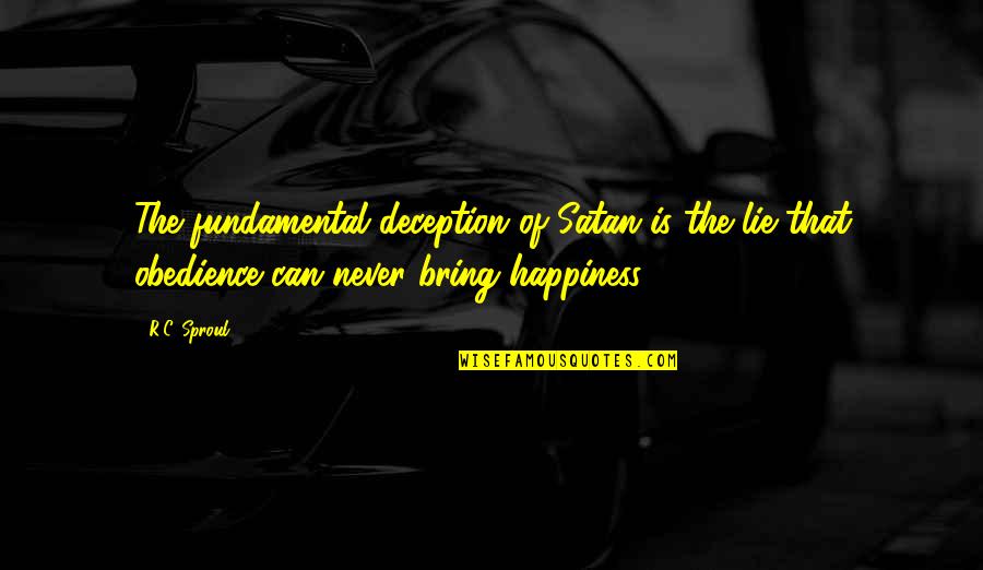 Maneki Quotes By R.C. Sproul: The fundamental deception of Satan is the lie Maneki Quotes By R.C. Sproul: The fundamental deception of Satan is the lie