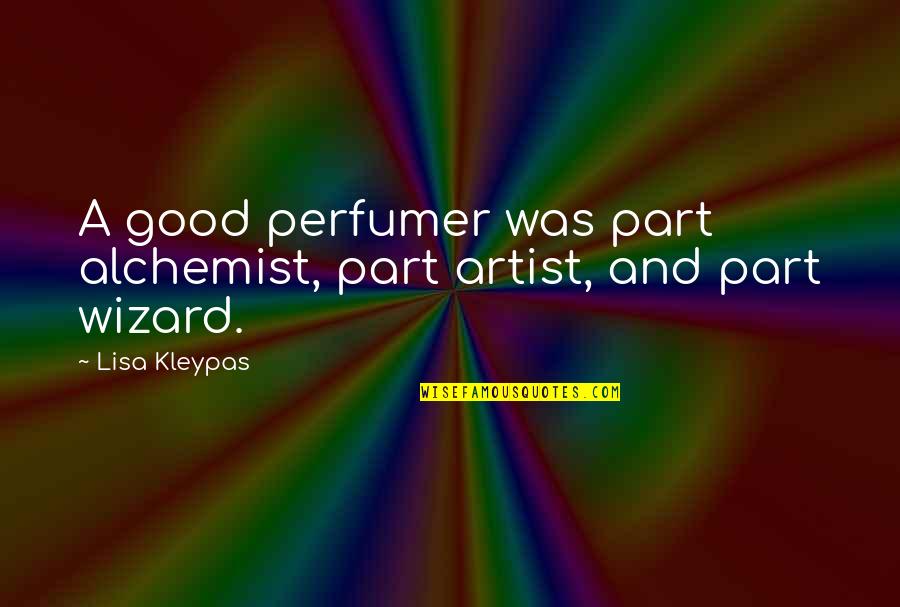 Manekin Construction Quotes By Lisa Kleypas: A good perfumer was part alchemist, part artist,