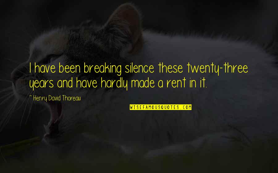 Manekin Krawiecki Quotes By Henry David Thoreau: I have been breaking silence these twenty-three years