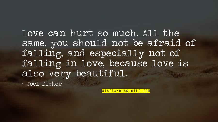 Manekin Krawiecki Quotes By Joel Dicker: Love can hurt so much. All the same, Manekin Krawiecki Quotes By Joel Dicker: Love can hurt so much. All the same,