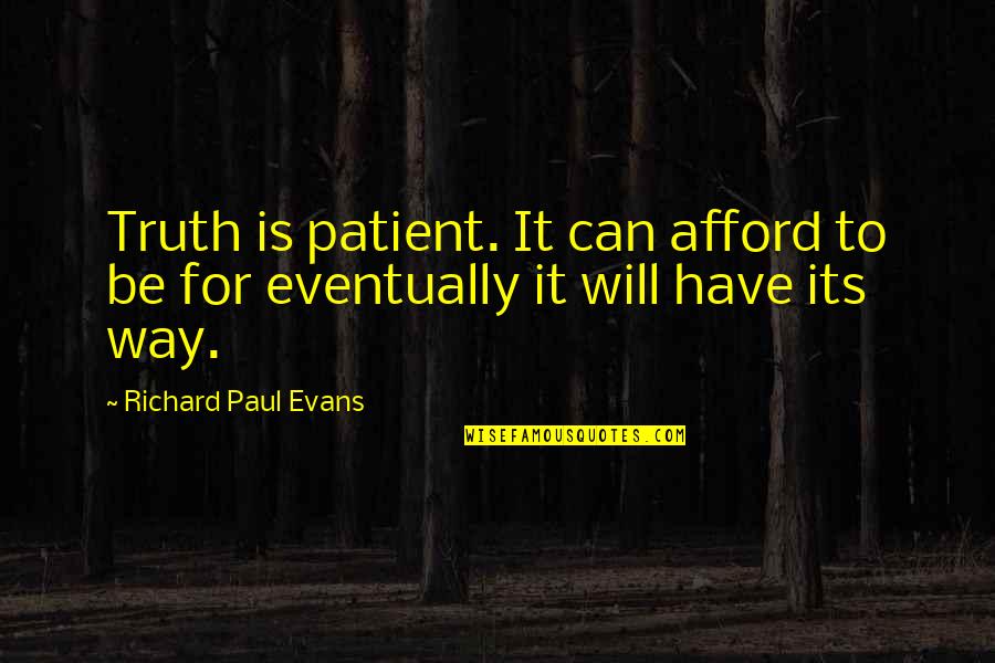 Manekin Krawiecki Quotes By Richard Paul Evans: Truth is patient. It can afford to be Manekin Krawiecki Quotes By Richard Paul Evans: Truth is patient. It can afford to be