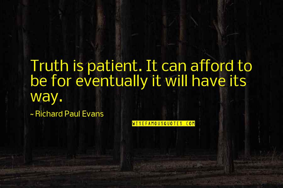 Manekin Krawiecki Quotes By Richard Paul Evans: Truth is patient. It can afford to be