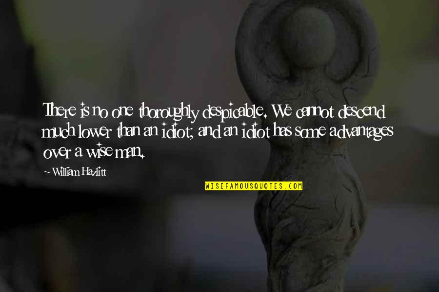 Manekin Krawiecki Quotes By William Hazlitt: There is no one thoroughly despicable. We cannot Manekin Krawiecki Quotes By William Hazlitt: There is no one thoroughly despicable. We cannot