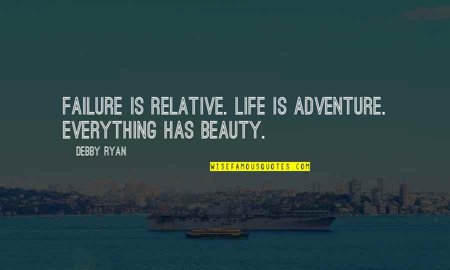Manela Bustamante Quotes By Debby Ryan: Failure is relative. Life is adventure. Everything has