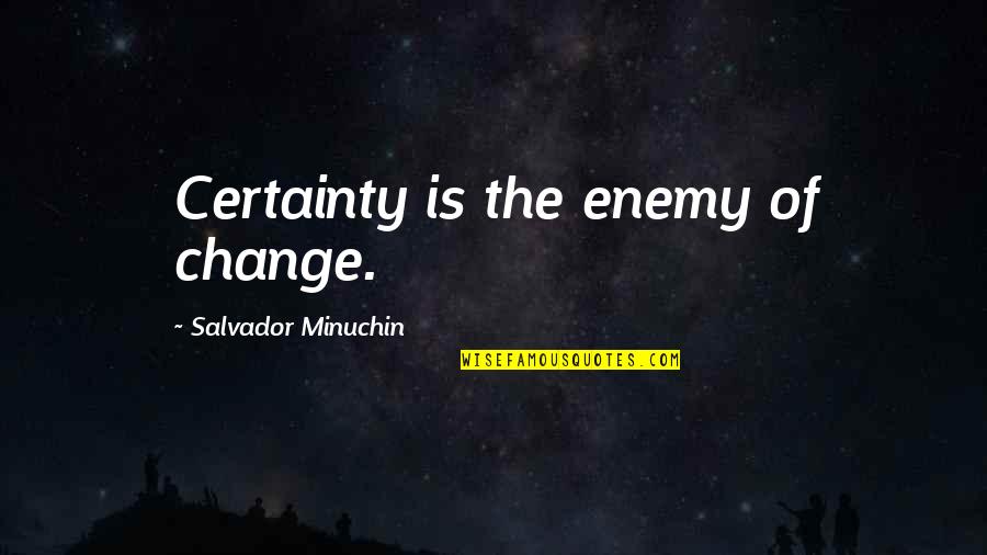 Manely Long Hair Quotes By Salvador Minuchin: Certainty is the enemy of change.