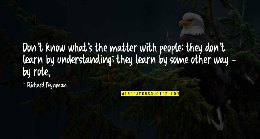 Manely Long Quotes By Richard Feynman: Don't know what's the matter with people: they