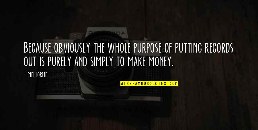 Maneno Mazuri Quotes By Mel Torme: Because obviously the whole purpose of putting records Maneno Mazuri Quotes By Mel Torme: Because obviously the whole purpose of putting records