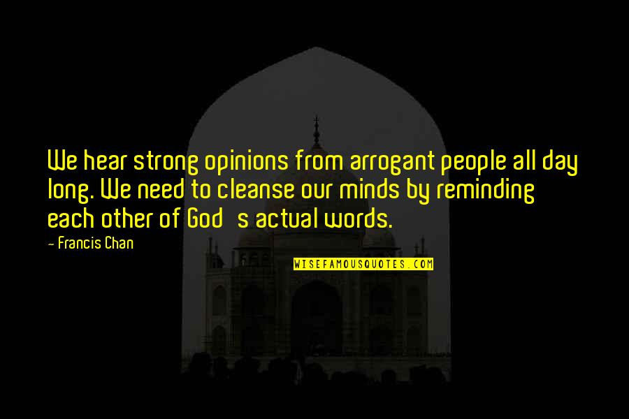 Manent Latin Quotes By Francis Chan: We hear strong opinions from arrogant people all Manent Latin Quotes By Francis Chan: We hear strong opinions from arrogant people all