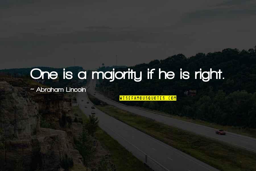 Manente Bar Quotes By Abraham Lincoln: One is a majority if he is right.