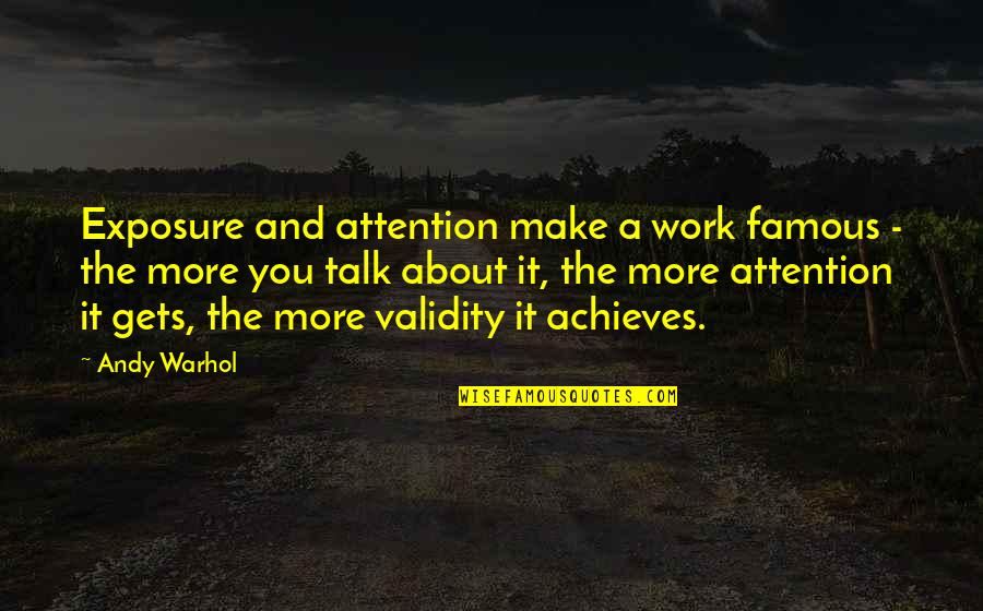 Manente Bar Quotes By Andy Warhol: Exposure and attention make a work famous -