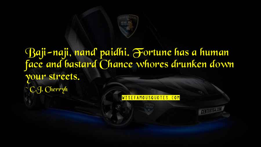 Manente Michael Quotes By C.J. Cherryh: Baji-naji, nand' paidhi. Fortune has a human face Manente Michael Quotes By C.J. Cherryh: Baji-naji, nand' paidhi. Fortune has a human face