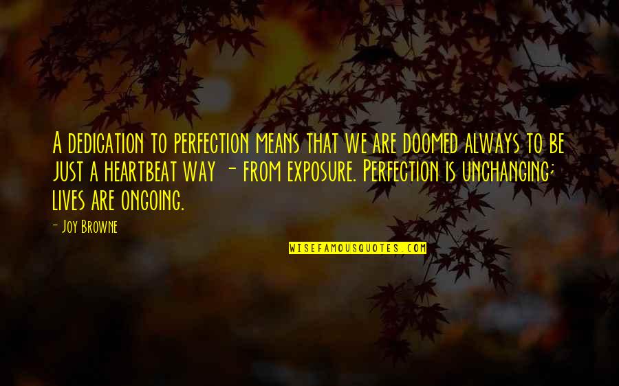 Manente Michael Quotes By Joy Browne: A dedication to perfection means that we are Manente Michael Quotes By Joy Browne: A dedication to perfection means that we are