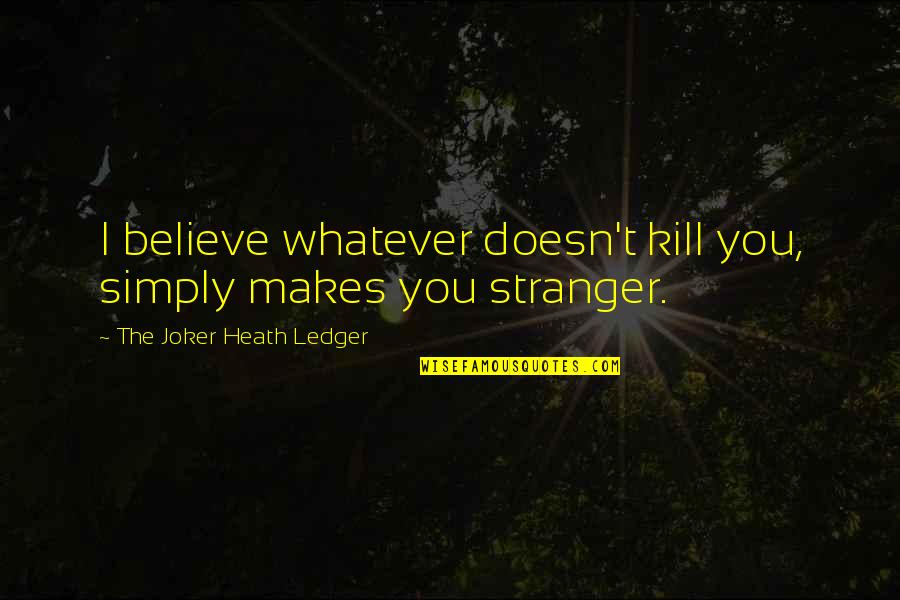 Manentem Quotes By The Joker Heath Ledger: I believe whatever doesn't kill you, simply makes