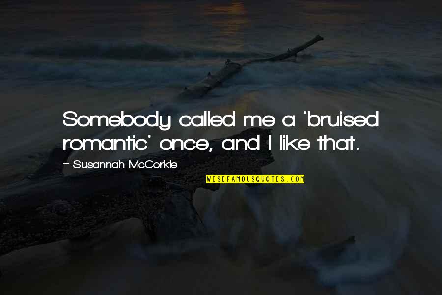 Manenti Cerasuolo Quotes By Susannah McCorkle: Somebody called me a 'bruised romantic' once, and Manenti Cerasuolo Quotes By Susannah McCorkle: Somebody called me a 'bruised romantic' once, and