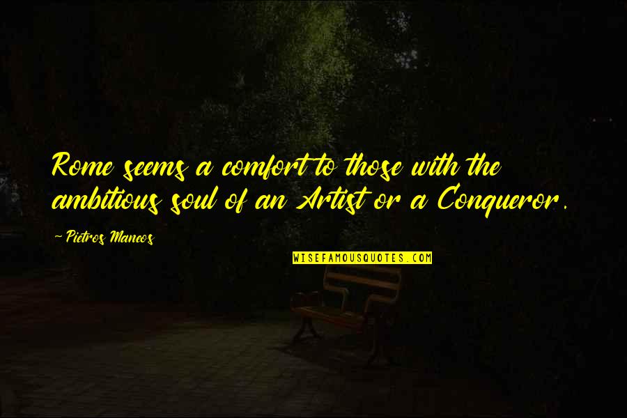 Maneos Quotes By Pietros Maneos: Rome seems a comfort to those with the
