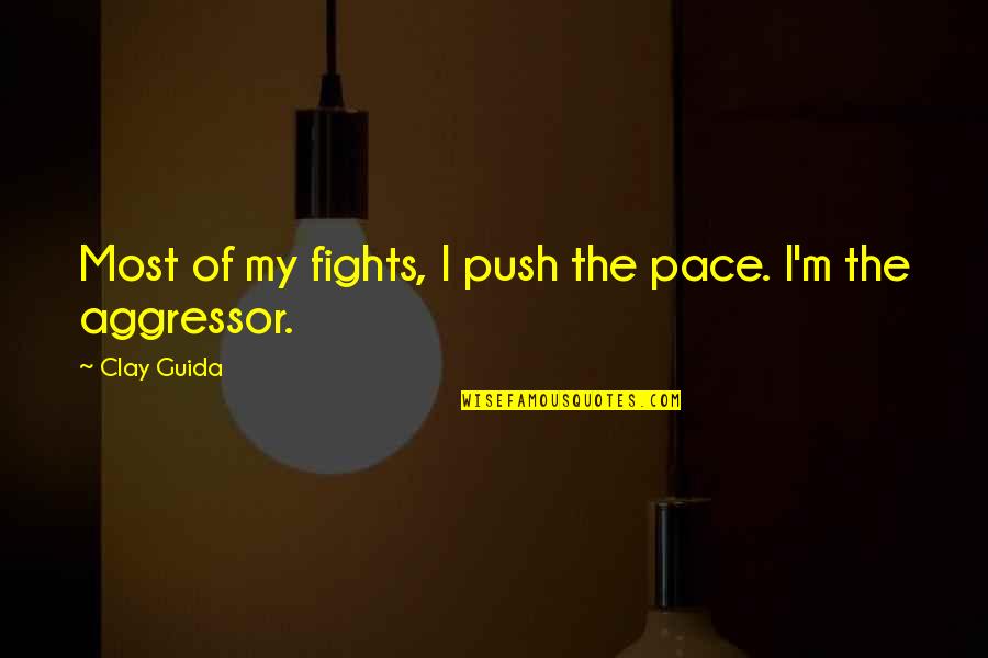 Maner Costerisan Quotes By Clay Guida: Most of my fights, I push the pace.