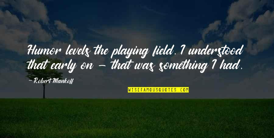 Maneras De Cuidar Quotes By Robert Mankoff: Humor levels the playing field. I understood that