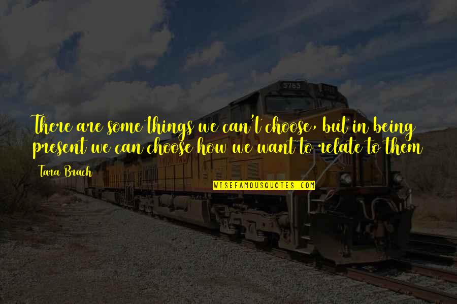 Maneras De Suicidio Quotes By Tara Brach: There are some things we can't choose, but Maneras De Suicidio Quotes By Tara Brach: There are some things we can't choose, but