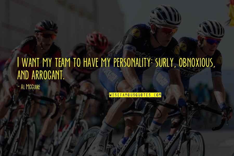 Manere Si Quotes By Al McGuire: I want my team to have my personality:
