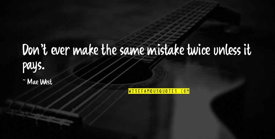 Manere Si Quotes By Mae West: Don't ever make the same mistake twice unless