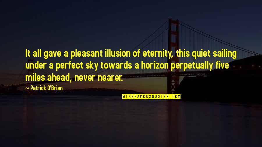 Manere Si Quotes By Patrick O'Brian: It all gave a pleasant illusion of eternity,
