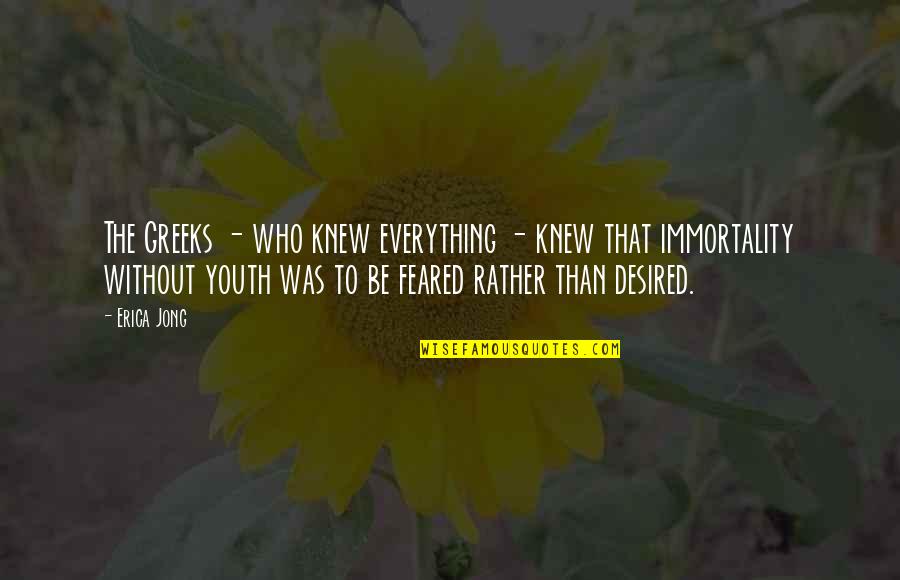 Manescu Campulung Quotes By Erica Jong: The Greeks - who knew everything - knew Manescu Campulung Quotes By Erica Jong: The Greeks - who knew everything - knew