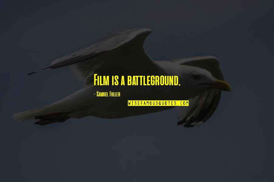 Manesh Judge Quotes By Samuel Fuller: Film is a battleground. Manesh Judge Quotes By Samuel Fuller: Film is a battleground.