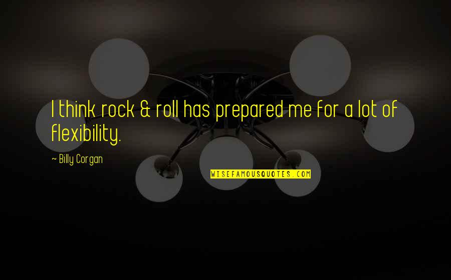 Maneshka Quotes By Billy Corgan: I think rock & roll has prepared me