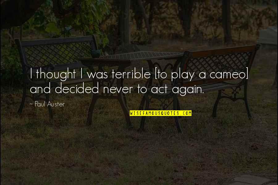 Maneshka Quotes By Paul Auster: I thought I was terrible [to play a
