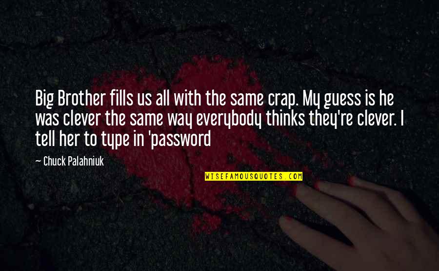 Manesse Food Quotes By Chuck Palahniuk: Big Brother fills us all with the same Manesse Food Quotes By Chuck Palahniuk: Big Brother fills us all with the same
