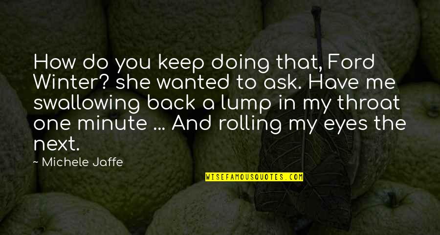 Manessis Travel Quotes By Michele Jaffe: How do you keep doing that, Ford Winter? Manessis Travel Quotes By Michele Jaffe: How do you keep doing that, Ford Winter?