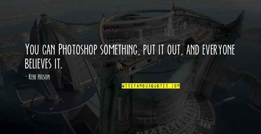 Manetho Quotes By Keri Hilson: You can Photoshop something, put it out, and