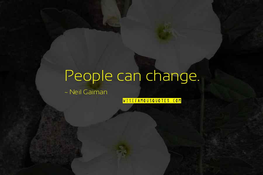 Manetho's Quotes By Neil Gaiman: People can change.