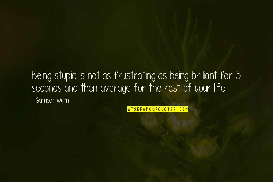 Manethos Was A Coptic Egyptians Quotes By Garrison Wynn: Being stupid is not as frustrating as being